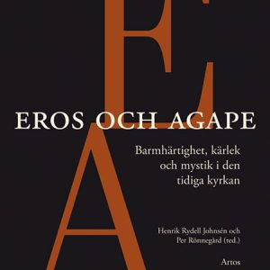 Eros och Agape: Barmhärtighet, kärlek och mystik i den tidiga kyrkan