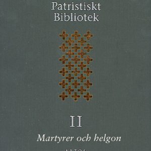 Svenskt patristiskt bibliotek Band II: Martyrer och helgon