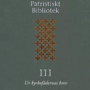 Svenskt patristiskt bibliotek Band III: Ur kyrkofädernas brev