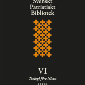 Svenskt patristiskt bibliotek Band VI: Teologi före Nicea