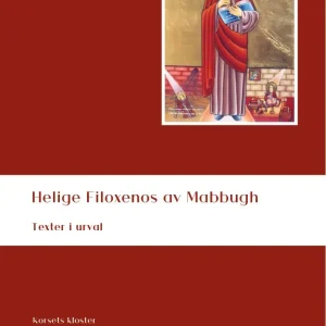 Helige Filoxenos av Mabbugh: Texter i urval