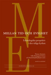 Mellan tid och evighet – Eskatologiska perspektiv i den tidiga kyrkan