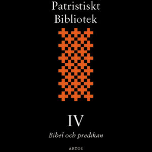 Svenskt patristiskt bibliotek Band IV: Bibel och predikan