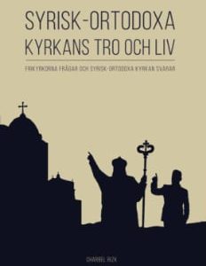 Syrisk-ortodoxa kyrkans tro och liv: Frikyrkorna frågar och Syrisk-ortodoxa kyrkan svarar